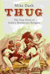 Thug The True Story of India's Murderous Cult