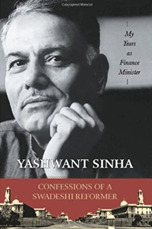 Confessions of a Swadeshi Reformer By Yashwant Sinha