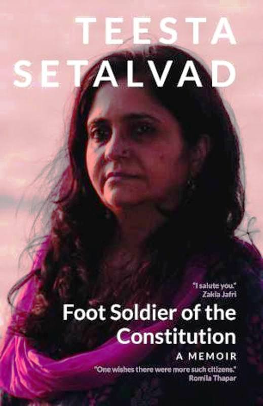 Teesta Setalvad’s book titled Foot Soldier of the Constitution A Memoir